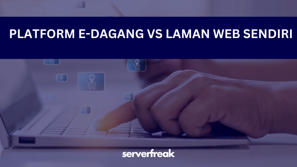 PLATFORM E-DAGANG ATAU LAMAN WEB? - Mana yang lebih baik untuk peniaga-peniaga di luar sana.